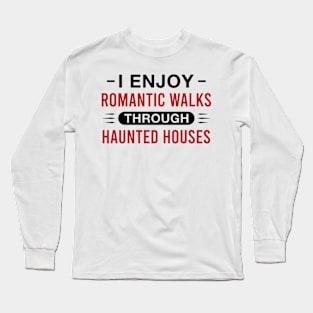 Funny Halloween Saying I Enjoy Romantic Walks Through Haunted Houses Long Sleeve T-Shirt